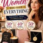 Gifts for Women Who Have Everything — 30th, 40th and 50th Birthday Ideas